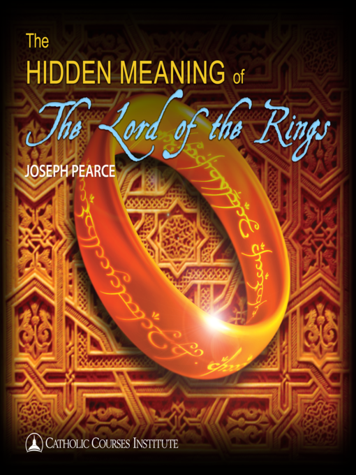 Title details for The Hidden Meaning of the Lord of the Rings by Joseph Pearce - Available